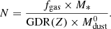$$ \begin{aligned} N = \frac{f_{\rm gas} \times M_{*}}{\mathrm{GDR}(Z)\times M^\mathrm{0}_{\rm dust}} . \end{aligned} $$