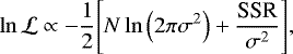 \begin{equation*} \ln{\mathcal{L}} \propto -\dfrac{1}{2}\Bigg[N \ln\left(2\pi\sigma^2\right) + \dfrac{\textrm{SSR}}{\sigma^2}\Bigg],\end{equation*}
