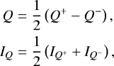 \begin{align*} Q &= \frac{1}{2}\left(Q^+ - Q^-\right), \\ I_Q &= \frac{1}{2}\left(I_{Q^+} + I_{Q^-}\right), \end{align*}
