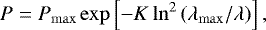 \begin{equation*} P = P_{\mathrm{max}}\exp\left[-K\ln^2\left(\lambda_{\mathrm{max}} / \lambda\right)\right],\end{equation*}