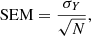 $$ \begin{aligned} \mathrm{SEM} = \frac{\sigma _{Y}}{\sqrt{N}}, \end{aligned} $$