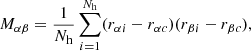 $$ \begin{aligned} M_{\alpha \beta }= \frac{1}{N_{\rm h}}\sum _{i=1}^{N_{\rm h}}(r_{\alpha i}-r_{\alpha c})(r_{\beta i}-r_{\beta c}), \end{aligned} $$