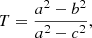 $$ \begin{aligned} T = \frac{a^2 - b^2}{a^2 - c^2}, \end{aligned} $$