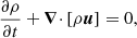 $$ \begin{aligned}&\frac{\partial \rho }{\partial t} + {\boldsymbol{\nabla }\cdot }\left[\rho \boldsymbol{u}\right] = 0,\end{aligned} $$
