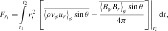 $$ \begin{aligned} F_{r_i} =&\int \limits _{t_1}^{t_2} r_i^2\left.\left[\overline{\left\langle \rho v_\varphi u_r \right\rangle _\varphi \sin \theta }-\overline{\frac{\left\langle B_\varphi B_r \right\rangle _\varphi \sin \theta }{4\pi }}\right]\right|_{r_i}\mathrm{d} {t},\end{aligned} $$