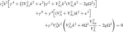 $$ \begin{aligned} \nonumber c_{\rm s}^2k^2\Big [\gamma ^4+\big (2V_{\mathrm{A} z}^2k^2+\kappa ^2\big )\gamma ^2+V_{\mathrm{A} z}^2&k^2(V_{\mathrm{A} z}^2k^2-2q\Omega ^2)\Big ]\\ \nonumber +\gamma ^6+\gamma ^4\Big [(V_\mathrm{A} ^2&+V_{\mathrm{A} z}^2)k^2+\kappa ^2\Big ]\\ +\gamma ^2V_\mathrm{A} ^2k^2&\left(V_{\mathrm{A} z}^2k^2+4\Omega ^2\frac{V_{\mathrm{A} \varphi }^2}{V_\mathrm{A} ^2}- 2q\Omega ^2\right)=0 \end{aligned} $$