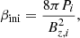 $$ \begin{aligned} \beta _{\mathrm{ini} } = \frac{8\pi P_i}{B_{z,i}^2}, \end{aligned} $$