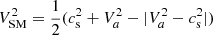 $ V_{\mathrm{SM}}^2=\frac{1}{2}(c_{\mathrm{s}}^2+V_a^2-|V_a^2-c_{\mathrm{s}}^2|) $