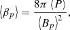 $$ \begin{aligned} \left\langle \beta _{p} \right\rangle =\frac{8\pi \left\langle P \right\rangle }{\left\langle B_{p} \right\rangle ^2}, \end{aligned} $$