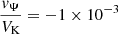 $ \frac{\mathit{v}_\Psi}{V_{\mathrm{K}}}=-1\times 10^{-3} $