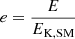 $ e = \frac{E}{E_{\mathrm{K,SM}}} $