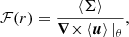 $$ \begin{aligned} \mathcal{F} (r) = \frac{\left\langle \Sigma \right\rangle }{{\boldsymbol{\nabla }\times } \left\langle \boldsymbol{u} \right\rangle |_\theta }, \end{aligned} $$