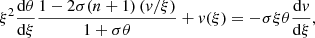 $$ \begin{aligned} \xi ^{2}\frac{\mathrm{d} \theta }{\mathrm{d} \xi }\frac{1-2\sigma (n+1)\left({ v}/\xi \right)}{1+\sigma \theta } + { v}(\xi )&= - \sigma \xi \theta \frac{\mathrm{d} { v}}{\mathrm{d} \xi }, \end{aligned} $$