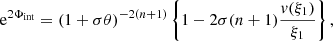 $$ \begin{aligned} \mathrm{e} ^{2\Phi _\mathrm{int} } = (1+\sigma \theta )^{-2(n+1)} \left\{ 1-2\sigma (n+1) \frac{{ v}(\xi _{1})}{\xi _{1}} \right\} , \end{aligned} $$