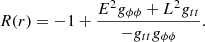 $$ \begin{aligned} R(r) = -1 + \frac{E^2 {g}_{\phi \phi } + L^2 {g}_{tt}}{-{g}_{tt}{g}_{\phi \phi }}. \end{aligned} $$
