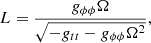 $$ \begin{aligned}&L = \frac{{g}_{\phi \phi }\Omega }{\sqrt{-{g}_{tt}-{g}_{\phi \phi }\Omega ^2}},\end{aligned} $$