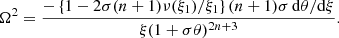 $$ \begin{aligned} \Omega ^2 = \frac{- \left\{ 1 - 2\sigma (n+1) {\nu (\xi _1)}/{\xi _1}\right\} (n+1)\sigma \, {\mathrm{d} \theta }/{\mathrm{d} \xi }}{\xi (1+\sigma \theta )^{2n+3}}. \end{aligned} $$