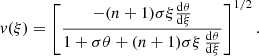 $$ \begin{aligned} { v}(\xi ) = \left[\frac{- (n + 1)\sigma \xi \frac{\mathrm{d} \theta }{\mathrm{d} \xi }}{{1 + \sigma \theta } + (n + 1)\sigma \xi \, \frac{\mathrm{d} \theta }{\mathrm{d} \xi }}\right]^{1/2}. \end{aligned} $$