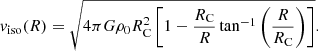 $$ \begin{aligned} { v}_\mathrm{iso} (R) = \sqrt{4\pi G\rho _0 R_\mathrm{C} ^2\left[1 - \frac{R_\mathrm{C} }{R} \tan ^{-1}\left(\frac{R}{R_\mathrm{C} }\right)\right]}. \end{aligned} $$