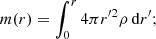 $$ \begin{aligned} m(r) = \int ^{r}_{0} {4 \pi r^{\prime 2} \rho \, \mathrm{d} r^{\prime }}; \end{aligned} $$
