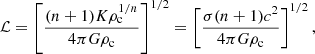 $$ \begin{aligned} \mathcal{L} = \left[\frac{(n+1)K\rho _{\mathrm{c} }^{1/n}}{4\pi G\rho _{\mathrm{c} }}\right]^{1/2} = \left[\frac{\sigma (n+1)c^{2}}{4\pi G\rho _{\mathrm{c} }}\right]^{1/2},\end{aligned} $$