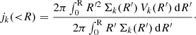 $$ \begin{aligned} j_k({ < }R) = \dfrac{2\pi \int _0^\mathrm{R} R^{\prime 2}\,\Sigma _k(R^\prime )\,V_{k}(R^\prime )\,\mathrm{d}R^\prime }{2\pi \int _0^\mathrm{R} R^\prime \,\Sigma _{k}(R^\prime )\,\mathrm{d}R^\prime }\cdot \end{aligned} $$