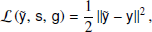 $$ \begin{aligned} \mathcal{L} \left({\tilde{\mathsf{y }},\,\mathsf s ,\,\mathsf g }\right) = \frac{1}{2} \left||{\tilde{\mathsf{y }} - \mathsf y }\right||^2, \end{aligned} $$