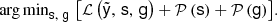 $$ \begin{aligned} \mathrm{arg\,min}_\mathsf{s ,\ \mathsf g }\, \left[ \mathcal{L} \left({\tilde{\mathsf{y }},\,\mathsf s ,\,\mathsf g }\right) + \mathcal{P} \left(\mathsf{s }\right) + \mathcal{P} \left(\mathsf g \right) \right]\!. \end{aligned} $$