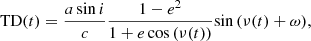 $$ \begin{aligned} \mathrm{TD} (t) = \frac{a\,\mathrm{sin} \,i}{c}\frac{1-e^2}{1+e\,\mathrm{cos} \,(\nu (t))} \mathrm{sin} \,(\nu (t)+\omega ) , \end{aligned} $$