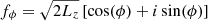 $ f_\phi = \sqrt{2L_z}\left[\cos(\phi) + i \sin(\phi)\right] $