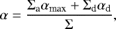\begin{equation*} \alpha={\Sigma_{\textrm{a}} \alpha_{\textrm{max}} + \Sigma_{\textrm{d}} \alpha_{\textrm{d}} \over \Sigma},\end{equation*}