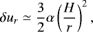 \begin{equation*} \delta u_r \simeq {3 \over 2} \alpha \left({H \over r} \right)^2, \end{equation*}