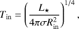 \begin{equation*} T_{\mathrm{in}} = \left( \frac{L_{\star}}{4\pi\sigma R_{\mathrm{in}}^2} \right)^{1/4}, \end{equation*}