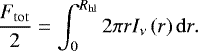 \begin{equation*} \frac{F_{\mathrm{tot}}}{2} = \int_{0}^{R_{\mathrm{hl}}} 2\pi r I_{\nu}\left(r\right) \mathrm{d}r. \end{equation*}