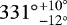 ${331^{\circ}}_{-12^{\circ}}^{+10^{\circ}}$
