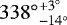 ${338^{\circ}}^{+3^{\circ}}_{-14^{\circ}}$