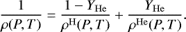 \begin{equation*} \frac{1}{\rho(P, T)}=\frac{1-Y_{\mathrm{He}}}{\rho^{\mathrm{H}}(P, T)}+\frac{Y_{\mathrm{He}}}{\rho^{\mathrm{He}}(P, T)}. \end{equation*}