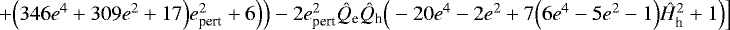 $+\Big(346e^4+309e^2+17\Big)e_{\textrm{pert}}^2+6\Big)\Big)-2e_{\textrm{pert}}^2\hat{Q}_{\textrm{e}}\hat{Q}_{\textrm{h}}\Big(-20e^4-2e^2+7\Big(6e^4-5e^2-1\Big)\hat{H}_{\textrm{h}}^2+1\Big)\Big]$