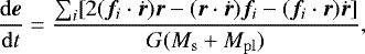 \begin{equation*}\frac{\mathrm{d}{\bm{e}}}{\mathrm{d}t}=\frac{\sum_{i}[2({{\bm f}_{{i}}}\cdot\dot{{\bm r}}){\bm r}-({\bm{r}}\cdot\dot{{\bm{r}}}){{\bm f}_{{i}}}-({{\bm f}_{{i}}}\cdot{\bm{r}})\dot{{\bm{r}}}]}{G(M_{\rm{s}}+M_{\rm{pl}})}, \end{equation*}