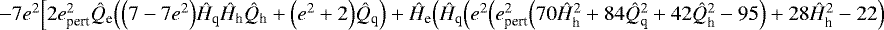 $-7e^2\Big[2e_{\textrm{pert}}^2\hat{Q}_{\textrm{e}}\Big(\Big(7-7e^2\Big)\hat{H}_{\textrm{q}}\hat{H}_{\textrm{h}}\hat{Q}_{\textrm{h}}+\Big(e^2+2\Big)\hat{Q}_{\textrm{q}}\Big)+\hat{H}_{\textrm{e}}\Big(\hat{H}_{\textrm{q}}\Big(e^2\Big(e_{\textrm{pert}}^2\Big(70\hat{H}_{\textrm{h}}^2+84\hat{Q}_{\textrm{q}}^2+42\hat{Q}_{\textrm{h}}^2-95\Big)+28\hat{H}_{\textrm{h}}^2-22\Big)$