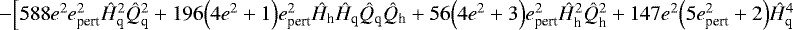 $-\Big[588e^2e_{\textrm{pert}}^2\hat{H}_{\textrm{q}}^2\hat{Q}_{\textrm{q}}^2+196\Big(4e^2+1\Big)e_{\textrm{pert}}^2\hat{H}_{\textrm{h}}\hat{H}_{\textrm{q}}\hat{Q}_{\textrm{q}}\hat{Q}_{\textrm{h}}+56\Big(4e^2+3\Big)e_{\textrm{pert}}^2\hat{H}_{\textrm{h}}^2\hat{Q}_{\textrm{h}}^2+147e^2\Big(5e_{\textrm{pert}}^2+2\Big)\hat{H}_{\textrm{q}}^4$