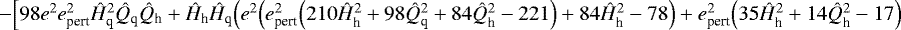 $-\Big[98e^2e_{\textrm{pert}}^2\hat{H}_{\textrm{q}}^2\hat{Q}_{\textrm{q}}\hat{Q}_{\textrm{h}}+\hat{H}_{\textrm{h}}\hat{H}_{\textrm{q}}\Big(e^2\Big(e_{\textrm{pert}}^2\Big(210\hat{H}_{\textrm{h}}^2+98\hat{Q}_{\textrm{q}}^2+84\hat{Q}_{\textrm{h}}^2-221\Big)+84\hat{H}_{\textrm{h}}^2-78\Big)+e_{\textrm{pert}}^2\Big(35\hat{H}_{\textrm{h}}^2+14\hat{Q}_{\textrm{h}}^2-17\Big)$