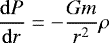 \begin{equation*}\frac{\mathrm{d}P}{\mathrm{d}r}=-\frac{Gm}{r^2}\rho \end{equation*}