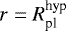 $r=R_{\textrm{pl}}^{\textrm{hyp}}$