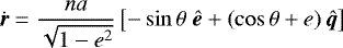\begin{equation*} \dot{{\bm r}}=\frac{na}{\sqrt{1-e^2}}\left[-\sin\theta\;\bm{\hat{e}}+\left(\cos\theta+e\right)\bm{\hat{q}}\right] \end{equation*}