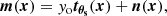 $$ \begin{aligned} \boldsymbol{m}(\boldsymbol{x}) = { y}_{\rm o}\boldsymbol{t_{\theta _{\rm s}}}(\boldsymbol{x}) + \boldsymbol{n}(\boldsymbol{x}), \end{aligned} $$
