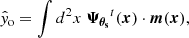 $$ \begin{aligned} \hat{{ y}}_{\rm o}= \int d^2x \; \boldsymbol{\Psi _{\theta _{\rm s}}}^t(\boldsymbol{x}) \cdot \boldsymbol{m}(\boldsymbol{x}), \end{aligned} $$