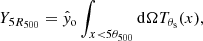 $$ \begin{aligned} Y_{5R_{500}} = \hat{{ y}}_{\rm o}\int _{x < 5\theta _{500}} \mathrm{d}\Omega T_{\theta _{\rm s}}(x), \end{aligned} $$