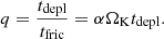 $$ \begin{aligned} q = \frac{t_{\rm depl}}{t_{\rm fric}} = \alpha \Omega _{\rm K} t_{\rm depl}. \end{aligned} $$