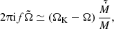 $$ \begin{aligned} 2\uppi \mathrm{i} f \tilde{\Omega } \simeq \left(\Omega _{\rm K} - \Omega \right) \frac{\tilde{\dot{M}}}{M}, \end{aligned} $$